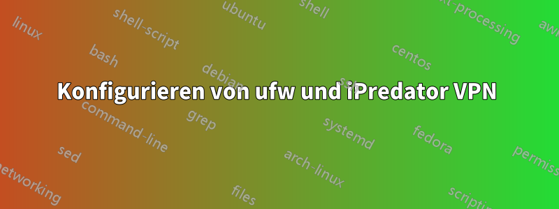 Konfigurieren von ufw und iPredator VPN