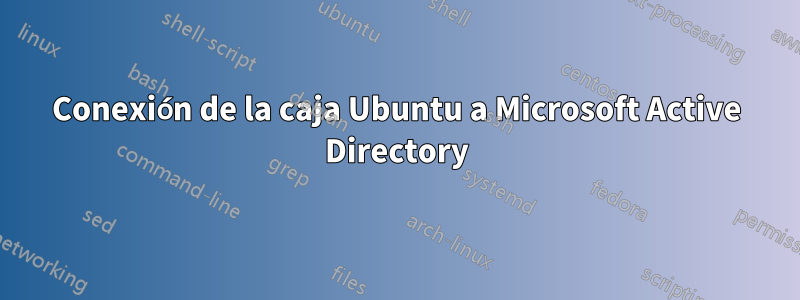 Conexión de la caja Ubuntu a Microsoft Active Directory