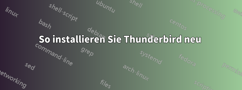 So installieren Sie Thunderbird neu