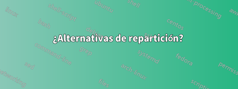 ¿Alternativas de repartición?