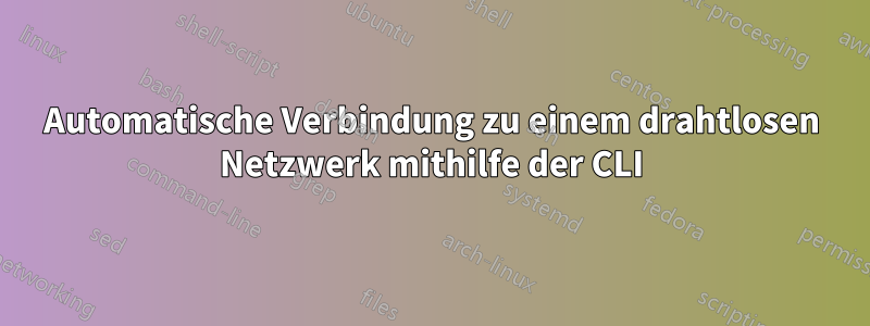 Automatische Verbindung zu einem drahtlosen Netzwerk mithilfe der CLI