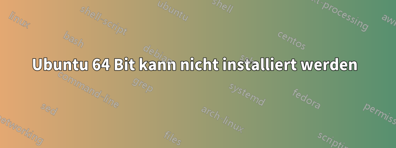 Ubuntu 64 Bit kann nicht installiert werden 