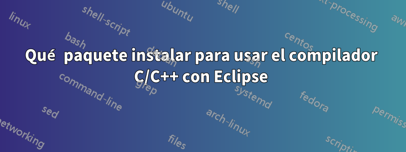 Qué paquete instalar para usar el compilador C/C++ con Eclipse