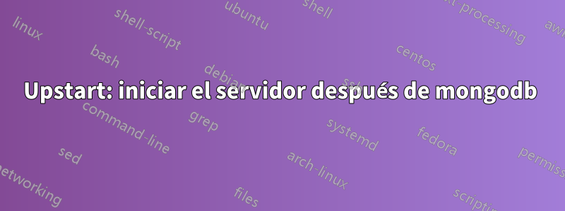 Upstart: iniciar el servidor después de mongodb