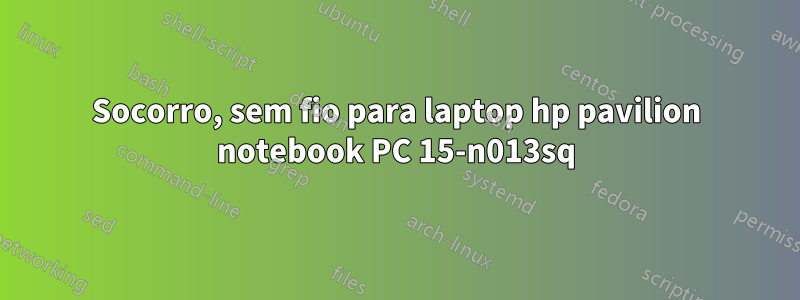 Socorro, sem fio para laptop hp pavilion notebook PC 15-n013sq