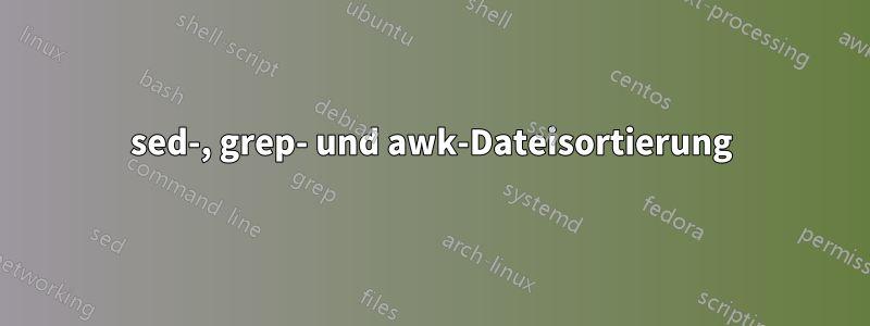 sed-, grep- und awk-Dateisortierung