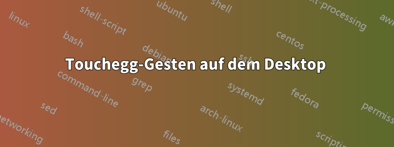 Touchegg-Gesten auf dem Desktop