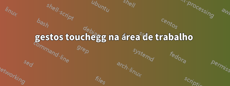 gestos touchegg na área de trabalho