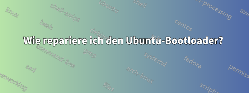 Wie repariere ich den Ubuntu-Bootloader?