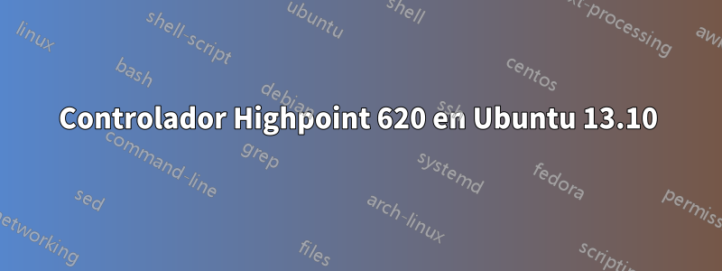 Controlador Highpoint 620 en Ubuntu 13.10