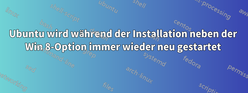 Ubuntu wird während der Installation neben der Win 8-Option immer wieder neu gestartet