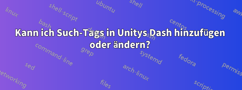 Kann ich Such-Tags in Unitys Dash hinzufügen oder ändern?