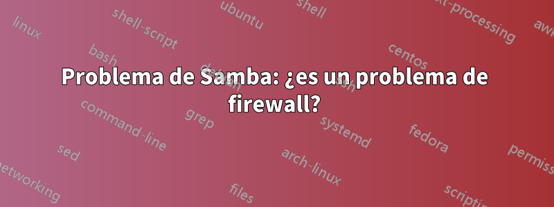 Problema de Samba: ¿es un problema de firewall?