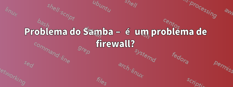 Problema do Samba – é um problema de firewall?