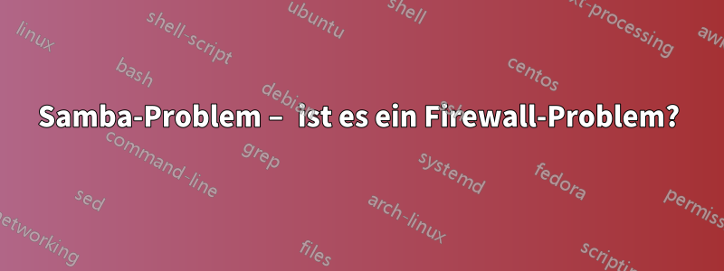 Samba-Problem – ist es ein Firewall-Problem?