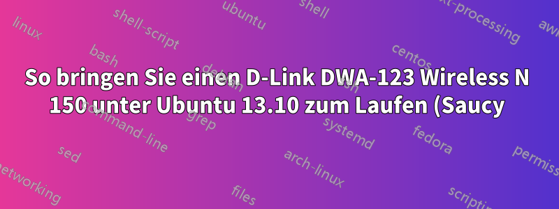 So bringen Sie einen D-Link DWA-123 Wireless N 150 unter Ubuntu 13.10 zum Laufen (Saucy)