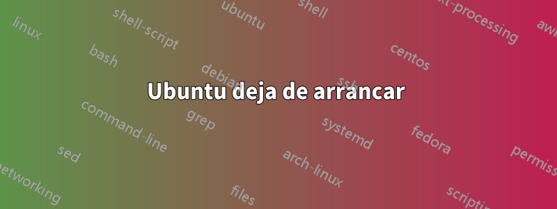 Ubuntu deja de arrancar