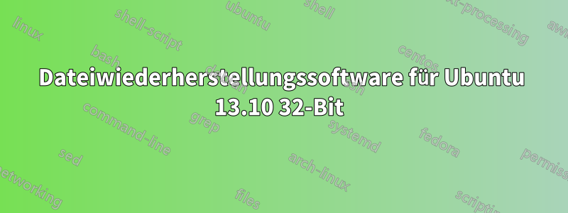 Dateiwiederherstellungssoftware für Ubuntu 13.10 32-Bit 