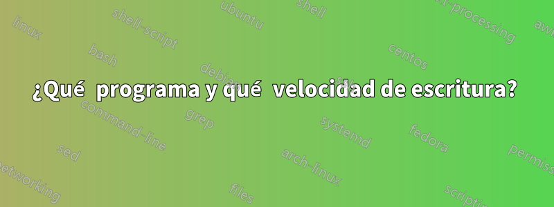 ¿Qué programa y qué velocidad de escritura?