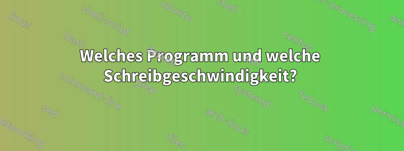 Welches Programm und welche Schreibgeschwindigkeit?