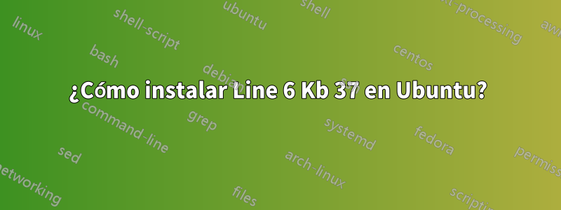 ¿Cómo instalar Line 6 Kb 37 en Ubuntu?