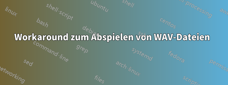 Workaround zum Abspielen von WAV-Dateien 