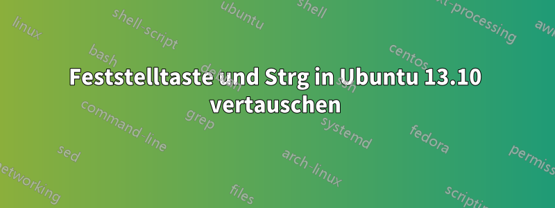 Feststelltaste und Strg in Ubuntu 13.10 vertauschen