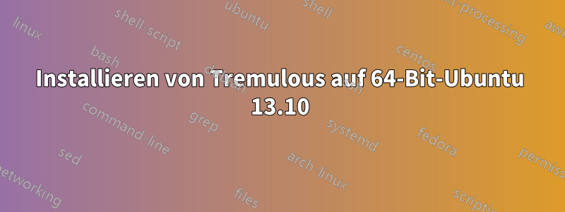 Installieren von Tremulous auf 64-Bit-Ubuntu 13.10