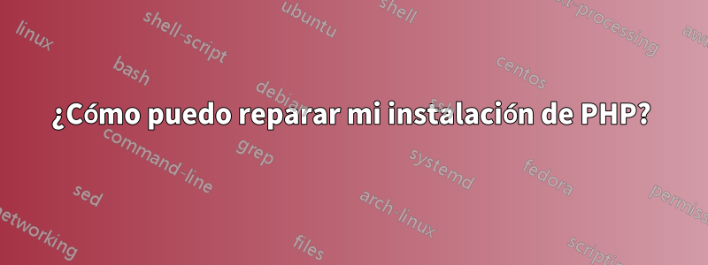 ¿Cómo puedo reparar mi instalación de PHP?