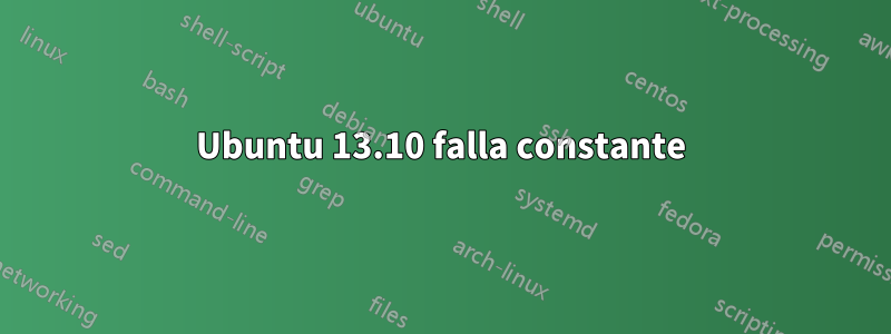 Ubuntu 13.10 falla constante