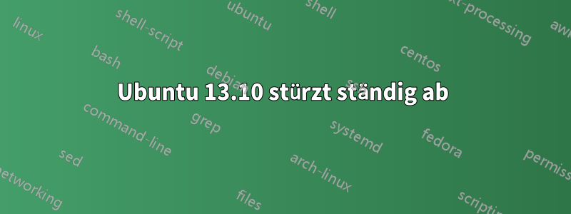 Ubuntu 13.10 stürzt ständig ab