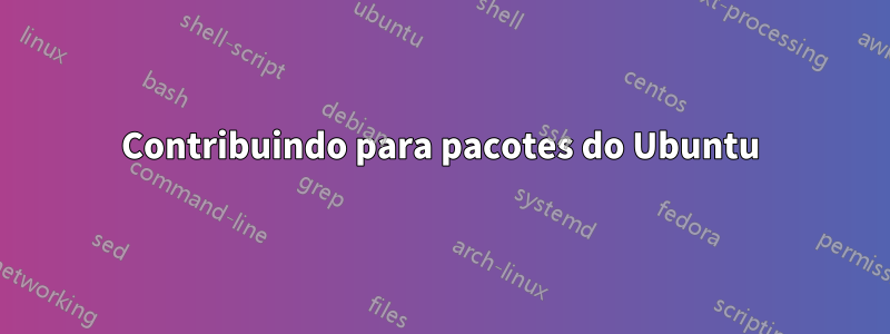 Contribuindo para pacotes do Ubuntu