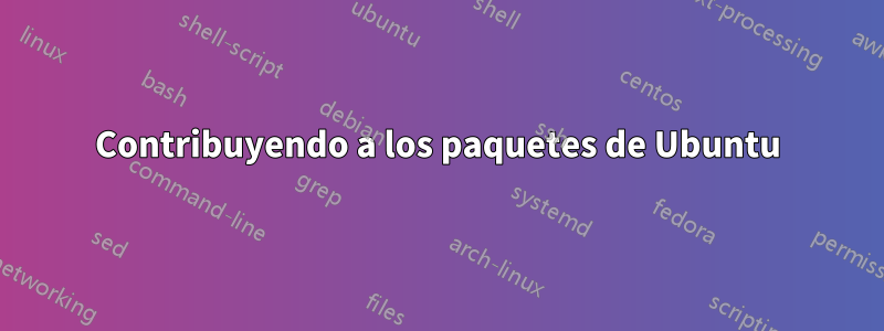 Contribuyendo a los paquetes de Ubuntu