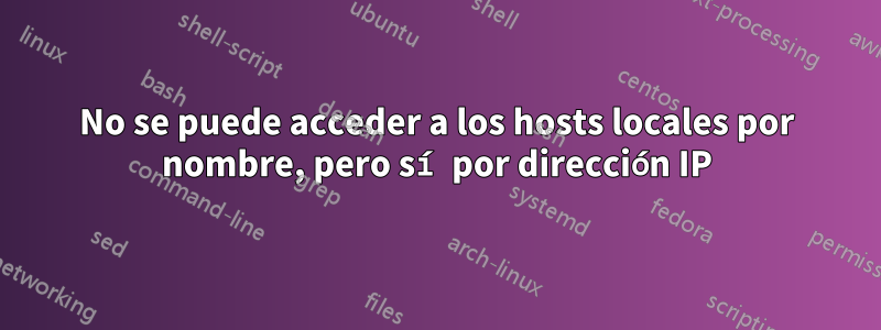 No se puede acceder a los hosts locales por nombre, pero sí por dirección IP