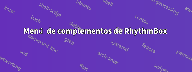 Menú de complementos de RhythmBox