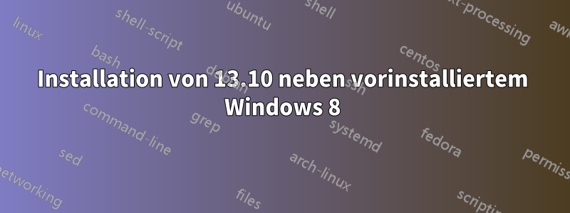 Installation von 13.10 neben vorinstalliertem Windows 8