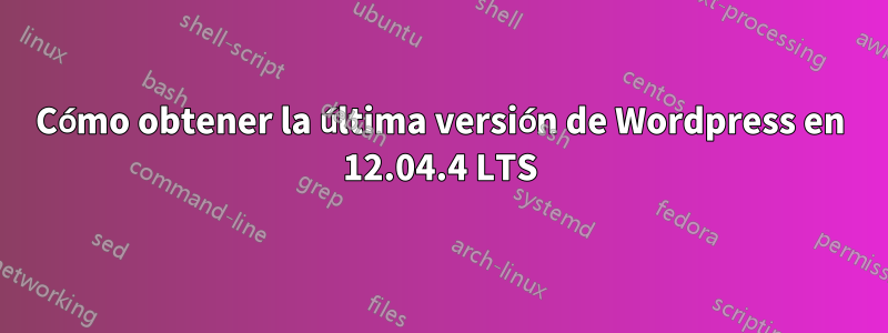 Cómo obtener la última versión de Wordpress en 12.04.4 LTS