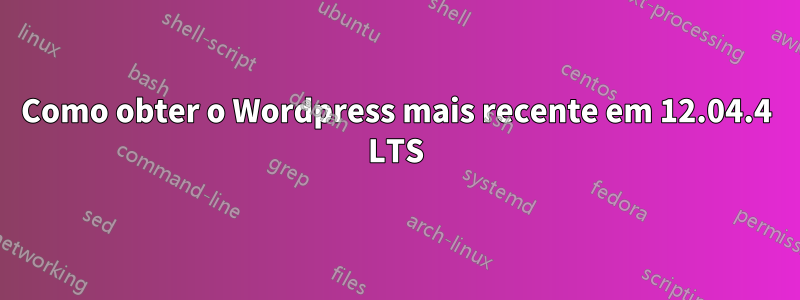 Como obter o Wordpress mais recente em 12.04.4 LTS