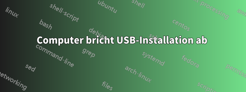 Computer bricht USB-Installation ab