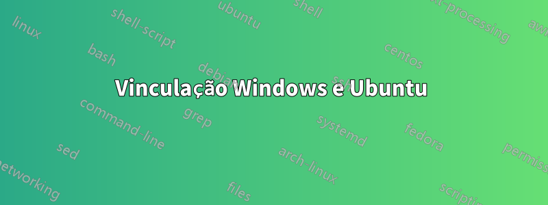 Vinculação Windows e Ubuntu