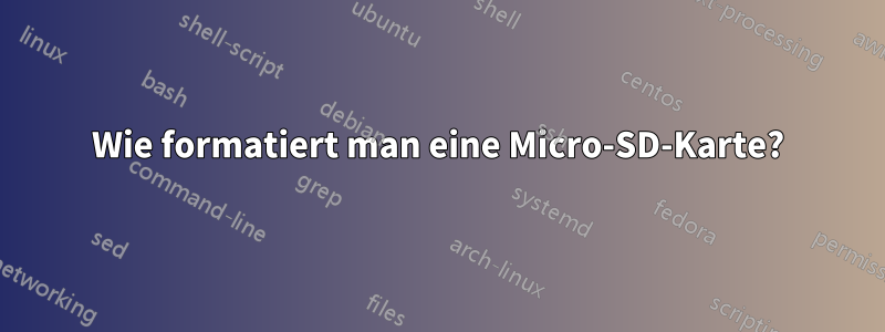 Wie formatiert man eine Micro-SD-Karte?