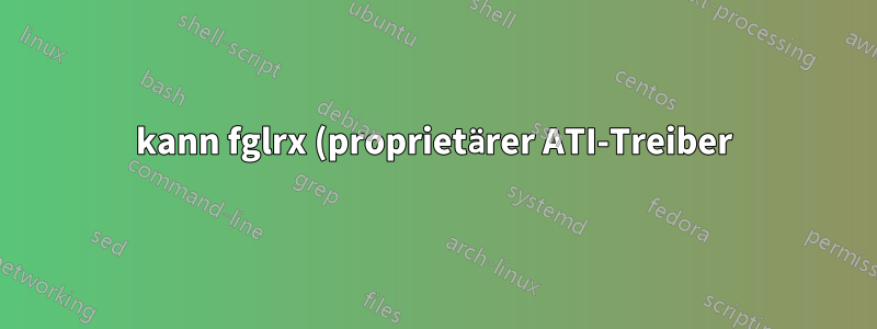 kann fglrx (proprietärer ATI-Treiber) für HD 8970M nicht installieren