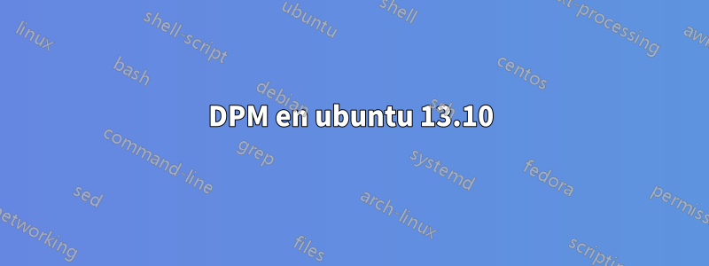 DPM en ubuntu 13.10