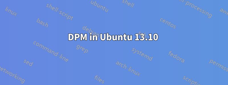 DPM in Ubuntu 13.10