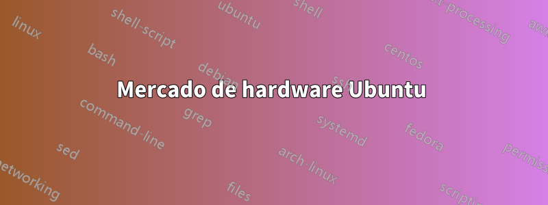 Mercado de hardware Ubuntu