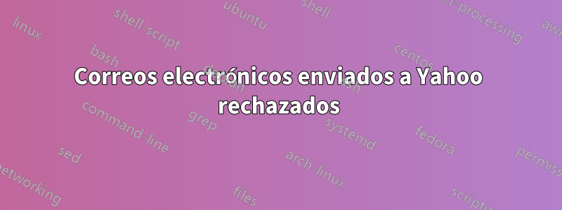 Correos electrónicos enviados a Yahoo rechazados