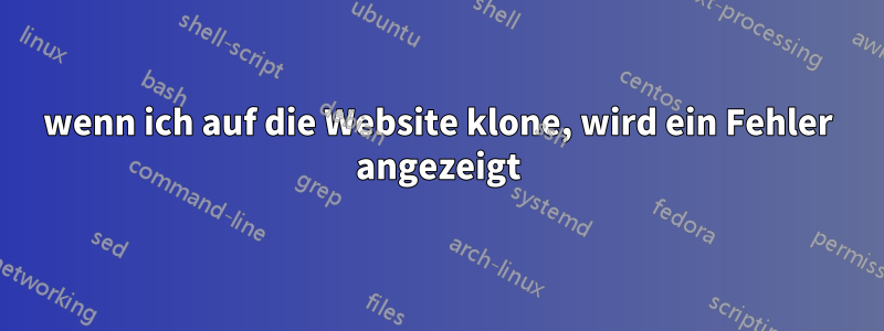 wenn ich auf die Website klone, wird ein Fehler angezeigt