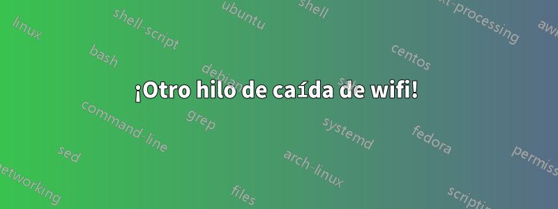 ¡Otro hilo de caída de wifi!