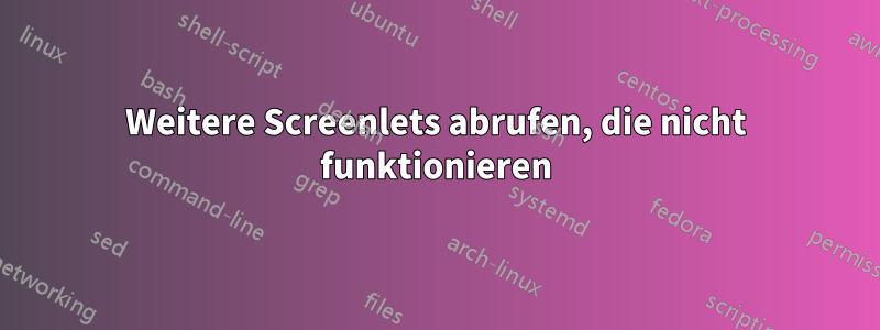 Weitere Screenlets abrufen, die nicht funktionieren