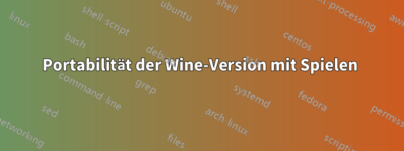 Portabilität der Wine-Version mit Spielen